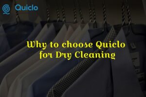 Why to choose Quiclo for Dry Cleaning