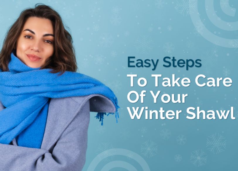 5 Easy Steps To Take Care Of Your Winter Shawl